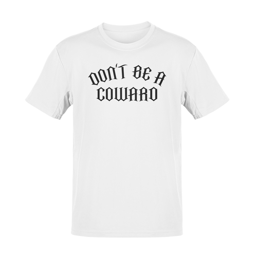 Don't Be A Coward Shirt